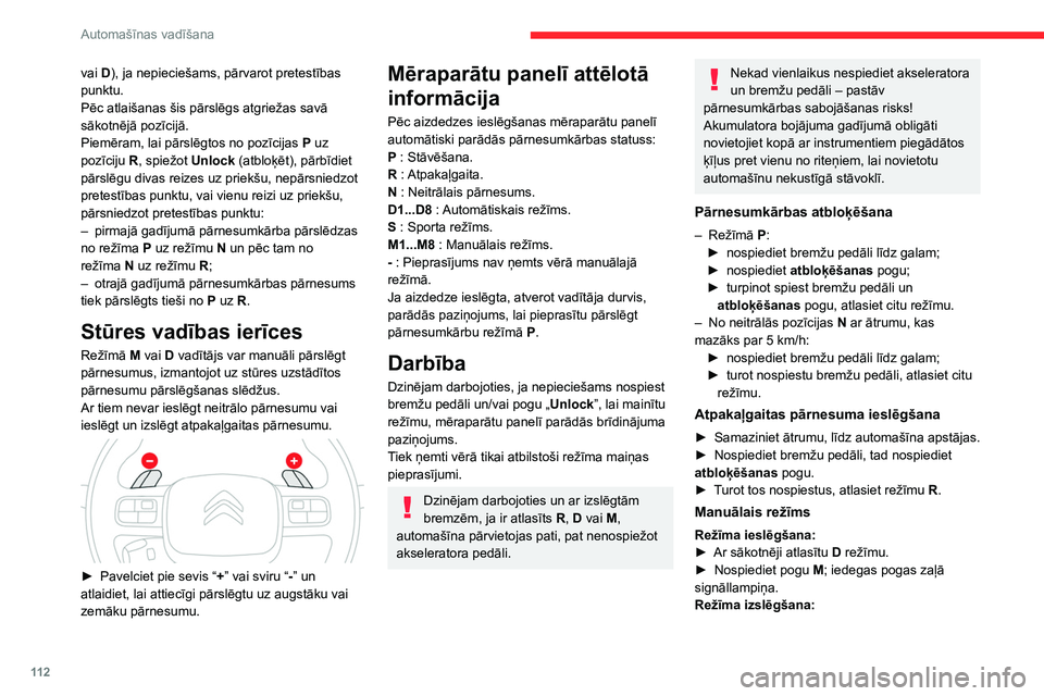 CITROEN C5 AIRCROSS 2022  Lietošanas Instrukcija (in Latvian) 11 2
Automašīnas vadīšana
► Vienreiz pabīdiet uz priekšu, lai atgrieztos  D 
režīmā;
vai
►  Nospiediet pogu  M; pogas signāllampiņa 
nodziest.
Aizdedzes izslēgšana
Lai izslēgtu aizde