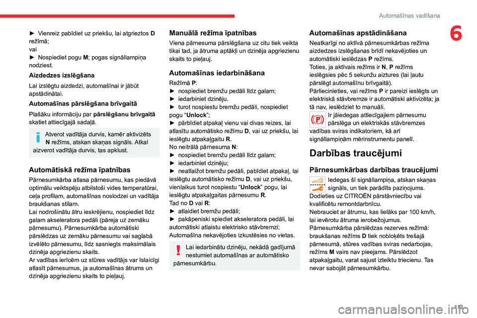 CITROEN C5 AIRCROSS 2022 Lietošanas Instrukcija (in Latvian) 11 3
Automašīnas vadīšana
6► Vienreiz pabīdiet uz priekšu, lai atgrieztos D
režīmā;
vai
►
Nospiediet pogu M
; pogas signāllampiņa
nodziest.
Aizdedzes izslēgšana
Lai izslēgtu ai CITROEN C5 AIRCROSS 2022 Lietošanas Instrukcija (in Latvian) 11 3
Automašīnas vadīšana
6► Vienreiz pabīdiet uz priekšu, lai atgrieztos D
režīmā;
vai
►
Nospiediet pogu M
; pogas signāllampiņa
nodziest.
Aizdedzes izslēgšana
Lai izslēgtu ai