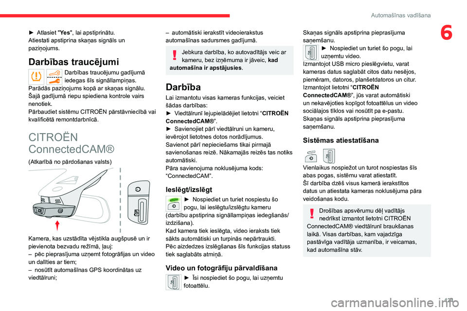 CITROEN C5 AIRCROSS 2022  Lietošanas Instrukcija (in Latvian) 121
Automašīnas vadīšana
6► Atlasiet "Ye s", lai apstiprinātu.
Atiestati apstiprina skaņas signāls un 
paziņojums.
Darbības traucējumi
Darbības traucējumu gadījumā 
iedegas š