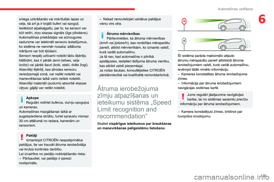 CITROEN C5 AIRCROSS 2022 Lietošanas Instrukcija (in Latvian) 123
Automašīnas vadīšana
6sniega uzkrāšanās vai nokritušās lapas uz
ceļa, kā arī ja ir bojāti buferi vai spoguļi.
Ieslēdzot atpakaļgaitu, par to, ka sensori var
būt netīri, ziņo s CITROEN C5 AIRCROSS 2022 Lietošanas Instrukcija (in Latvian) 123
Automašīnas vadīšana
6sniega uzkrāšanās vai nokritušās lapas uz
ceļa, kā arī ja ir bojāti buferi vai spoguļi.
Ieslēdzot atpakaļgaitu, par to, ka sensori var
būt netīri, ziņo s