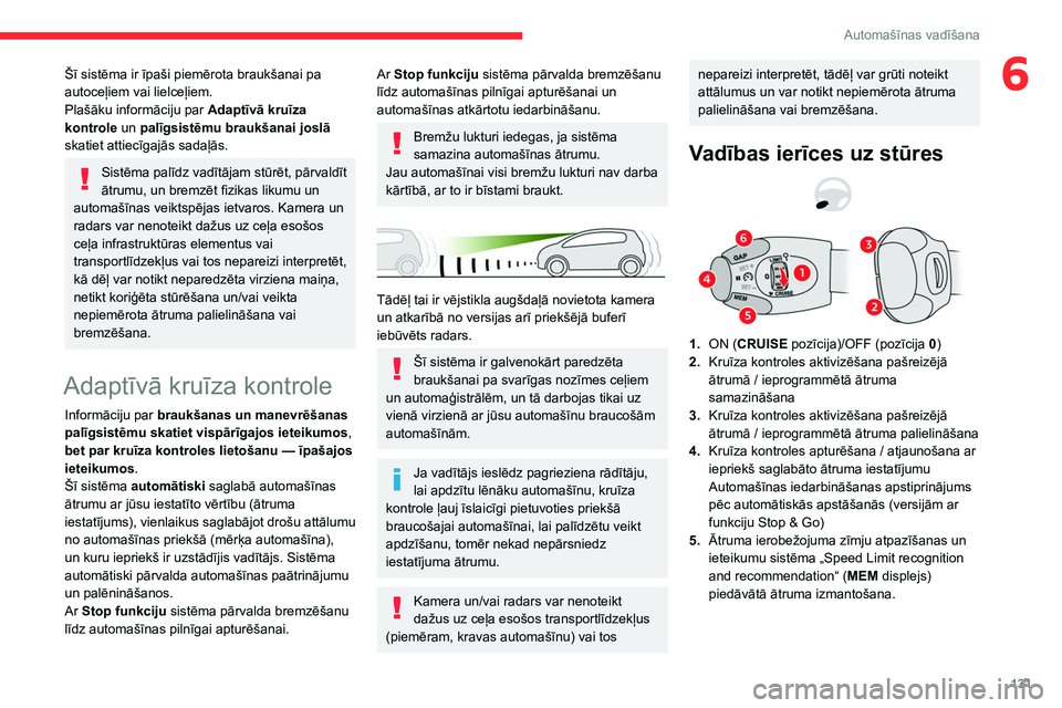 CITROEN C5 AIRCROSS 2022 Lietošanas Instrukcija (in Latvian) 131
Automašīnas vadīšana
6Šī sistēma ir īpaši piemērota braukšanai pa
autoceļiem vai lielceļiem.
Plašāku informāciju par Adaptīvā kruīza
kontrole un palīgsistēmu braukšanai jos CITROEN C5 AIRCROSS 2022 Lietošanas Instrukcija (in Latvian) 131
Automašīnas vadīšana
6Šī sistēma ir īpaši piemērota braukšanai pa
autoceļiem vai lielceļiem.
Plašāku informāciju par Adaptīvā kruīza
kontrole un palīgsistēmu braukšanai jos