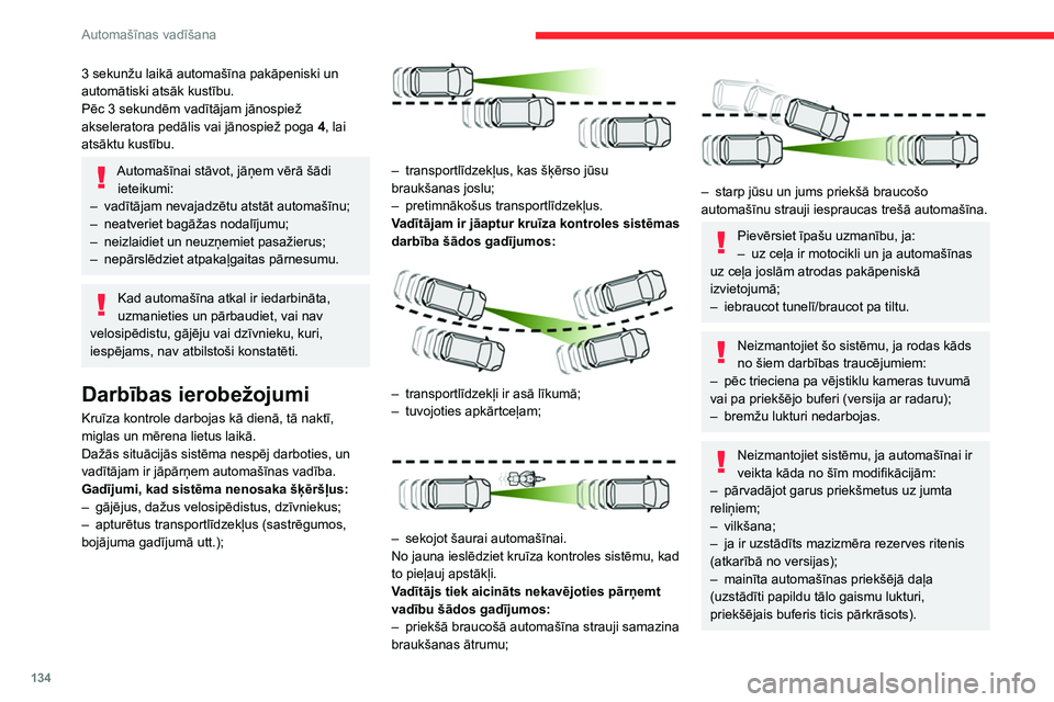 CITROEN C5 AIRCROSS 2022 Lietošanas Instrukcija (in Latvian) 134
Automašīnas vadīšana
Darbības traucējumi
Kruīza kontroles sistēmas
darbības traucējumu gadījumā
iestatītā ātruma vietā tiek rādītas
svītriņas.
Iedegas šī brīdinājuma lam CITROEN C5 AIRCROSS 2022 Lietošanas Instrukcija (in Latvian) 134
Automašīnas vadīšana
Darbības traucējumi
Kruīza kontroles sistēmas
darbības traucējumu gadījumā
iestatītā ātruma vietā tiek rādītas
svītriņas.
Iedegas šī brīdinājuma lam