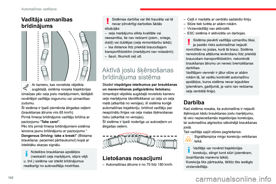 CITROEN C5 AIRCROSS 2022  Lietošanas Instrukcija (in Latvian) 142
Automašīnas vadīšana
Braukšanas situācijas un ar tām saistītie brīdinājumi
Tabulā zemāk ir norādīti brīdinājumi un paziņojumi, kas parādās atkarībā no braukšanas apstākļiem