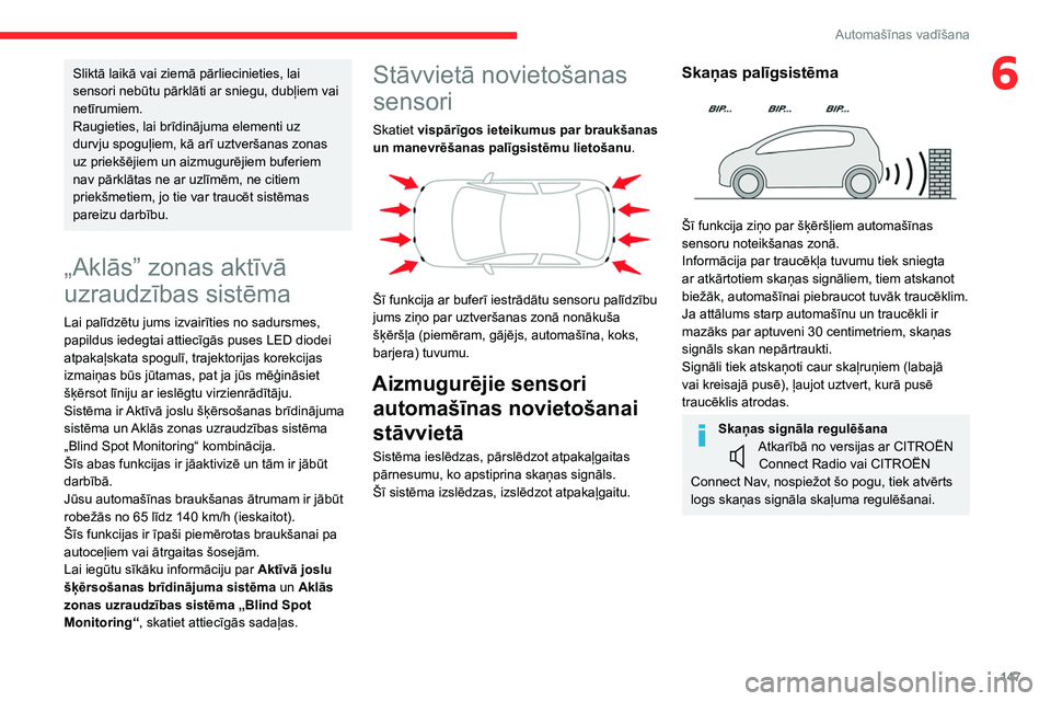 CITROEN C5 AIRCROSS 2022 Lietošanas Instrukcija (in Latvian) 147
Automašīnas vadīšana
6Sliktā laikā vai ziemā pārliecinieties, lai
sensori nebūtu pārklāti ar sniegu, dubļiem vai
netīrumiem.
Raugieties, lai brīdinājuma elementi uz
durvju spogu CITROEN C5 AIRCROSS 2022 Lietošanas Instrukcija (in Latvian) 147
Automašīnas vadīšana
6Sliktā laikā vai ziemā pārliecinieties, lai
sensori nebūtu pārklāti ar sniegu, dubļiem vai
netīrumiem.
Raugieties, lai brīdinājuma elementi uz
durvju spogu