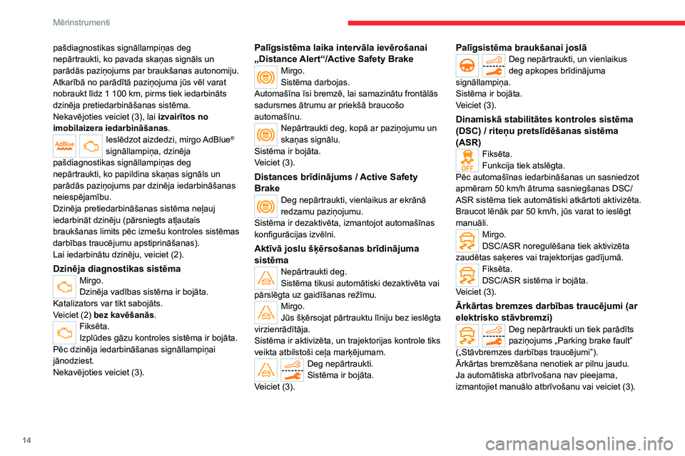 CITROEN C5 AIRCROSS 2022  Lietošanas Instrukcija (in Latvian) 14
Mērinstrumenti
pašdiagnostikas signāllampiņas deg 
nepārtraukti, ko pavada skaņas signāls un 
parādās paziņojums par braukšanas autonomiju.
Atkarībā no parādītā paziņojuma jūs vē