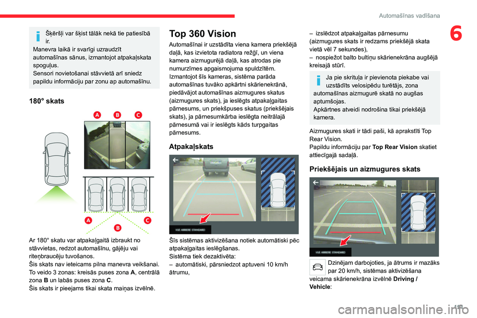 CITROEN C5 AIRCROSS 2022 Lietošanas Instrukcija (in Latvian) 151
Automašīnas vadīšana
6Šķēršļi var šķist tālāk nekā tie patiesībā
i r.
Manevra laikā ir svarīgi uzraudzīt
automašīnas sānus, izmantojot atpakaļskata
spoguļus.
Sensori nov CITROEN C5 AIRCROSS 2022 Lietošanas Instrukcija (in Latvian) 151
Automašīnas vadīšana
6Šķēršļi var šķist tālāk nekā tie patiesībā
i r.
Manevra laikā ir svarīgi uzraudzīt
automašīnas sānus, izmantojot atpakaļskata
spoguļus.
Sensori nov