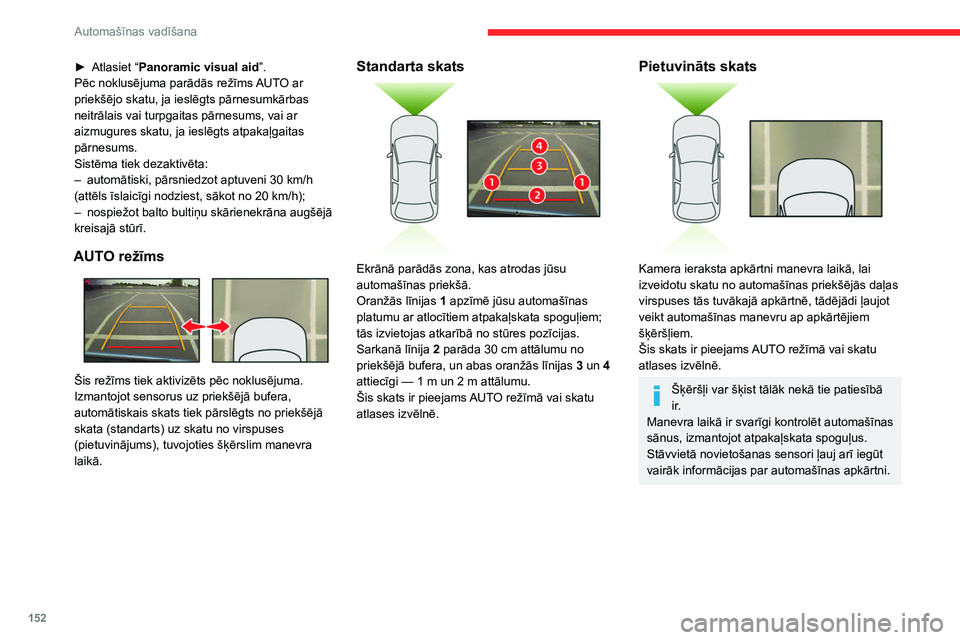 CITROEN C5 AIRCROSS 2022 Lietošanas Instrukcija (in Latvian) 152
Automašīnas vadīšana
180° skats
Ar skatu 180° leņķī var vieglāk turpgaitā
izbraukt no stāvvietas, ņemot vērā tuvojošos
transportlīdzekļus, riteņbraucējus un gājējus.
Ši CITROEN C5 AIRCROSS 2022 Lietošanas Instrukcija (in Latvian) 152
Automašīnas vadīšana
180° skats
Ar skatu 180° leņķī var vieglāk turpgaitā
izbraukt no stāvvietas, ņemot vērā tuvojošos
transportlīdzekļus, riteņbraucējus un gājējus.
Ši