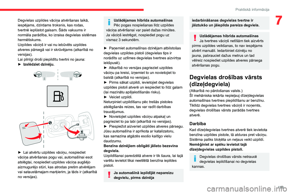 CITROEN C5 AIRCROSS 2022 Lietošanas Instrukcija (in Latvian) 159
Praktiskā informācija
7Degvielas uzpildes vāciņa atvēršanas laikā,
iespējams, dzirdams troksnis, kas rodas,
tvertnē ieplūstot gaisam. Šāds vakuums ir
normāla parādība, ko izraisa CITROEN C5 AIRCROSS 2022 Lietošanas Instrukcija (in Latvian) 159
Praktiskā informācija
7Degvielas uzpildes vāciņa atvēršanas laikā,
iespējams, dzirdams troksnis, kas rodas,
tvertnē ieplūstot gaisam. Šāds vakuums ir
normāla parādība, ko izraisa