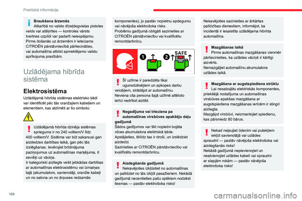CITROEN C5 AIRCROSS 2022 Lietošanas Instrukcija (in Latvian) 160
Praktiskā informācija
Vilces akumulators
Litija jonu vilces akumulators uzglabā
automašīnas darbībai nepieciešamo elektrisko
enerģiju.
Tas atrodas zem aizmugures sēdekļiem.
Vilces akum CITROEN C5 AIRCROSS 2022 Lietošanas Instrukcija (in Latvian) 160
Praktiskā informācija
Vilces akumulators
Litija jonu vilces akumulators uzglabā
automašīnas darbībai nepieciešamo elektrisko
enerģiju.
Tas atrodas zem aizmugures sēdekļiem.
Vilces akum