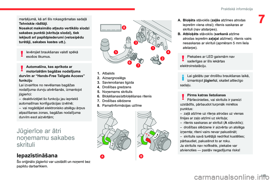 CITROEN C5 AIRCROSS 2022 Lietošanas Instrukcija (in Latvian) 169
Praktiskā informācija
7marķējumā, kā arī šīs rokasgrāmatas sadaļā
Tehniskie rādītāji.
Nosakot maksimālo atļauto vertikālo slodzi
sakabes punktā (skrituļa slodzi), tiek
iekļ CITROEN C5 AIRCROSS 2022 Lietošanas Instrukcija (in Latvian) 169
Praktiskā informācija
7marķējumā, kā arī šīs rokasgrāmatas sadaļā
Tehniskie rādītāji.
Nosakot maksimālo atļauto vertikālo slodzi
sakabes punktā (skrituļa slodzi), tiek
iekļ