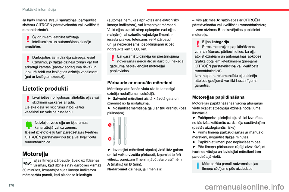 CITROEN C5 AIRCROSS 2022 Lietošanas Instrukcija (in Latvian) 176
Praktiskā informācija
ieslēgšanas nav derīgs 30 minūtes pēc eļļas
papildināšanas.
Bremžu šķidrums
Bremžu šķidruma līmenim jābūt tuvu
atzīmei “MAX”. Ja tā nav, pārbaud CITROEN C5 AIRCROSS 2022 Lietošanas Instrukcija (in Latvian) 176
Praktiskā informācija
ieslēgšanas nav derīgs 30 minūtes pēc eļļas
papildināšanas.
Bremžu šķidrums
Bremžu šķidruma līmenim jābūt tuvu
atzīmei “MAX”. Ja tā nav, pārbaud