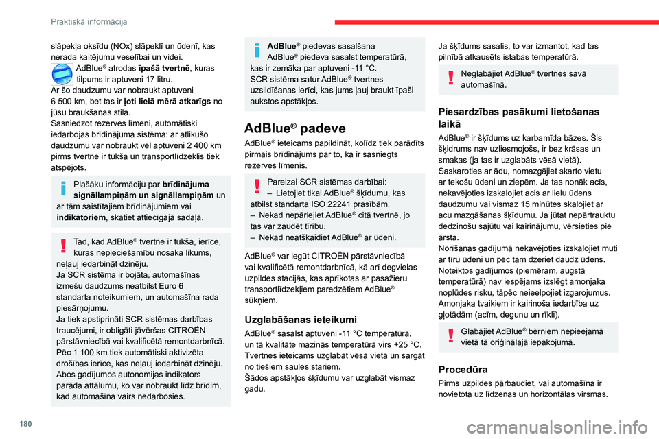 CITROEN C5 AIRCROSS 2022  Lietošanas Instrukcija (in Latvian) 180
Praktiskā informācija
Ziemas laikā pārliecinieties, vai temperatūra 
ir augstāka par -11 °C, jo pretējā gadījumā 
AdBlue
® var būt sasalis un to nebūs iespējams 
ieliet tvertnē. No