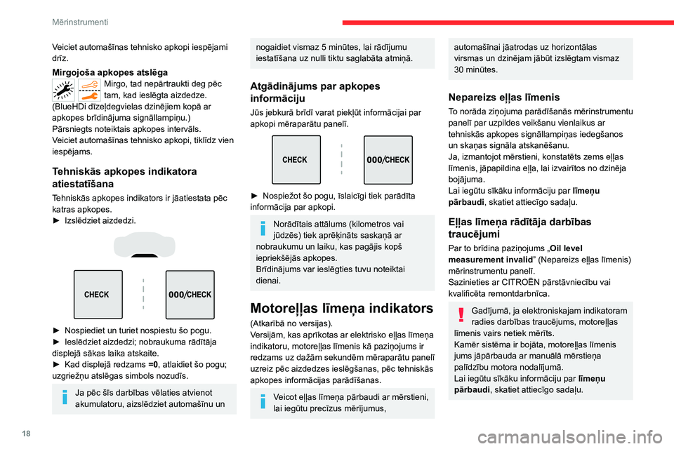 CITROEN C5 AIRCROSS 2022  Lietošanas Instrukcija (in Latvian) 18
Mērinstrumenti
Veiciet automašīnas tehnisko apkopi iespējami 
drīz.
Mirgojoša apkopes atslēgaMirgo, tad nepārtraukti deg pēc 
tam, kad ieslēgta aizdedze.
(BlueHDi dīzeļdegvielas dzinēj