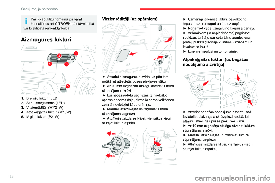 CITROEN C5 AIRCROSS 2022 Lietošanas Instrukcija (in Latvian) 194
Gadījumā, ja neizdodas
Par šo spuldžu nomaiņu jūs varat
konsultēties arī CITROËN pārstāvniecībā
vai kvalificētā remontdarbnīcā.
Aizmugures lukturi
1. Bremžu lukturi (LED)
2. CITROEN C5 AIRCROSS 2022 Lietošanas Instrukcija (in Latvian) 194
Gadījumā, ja neizdodas
Par šo spuldžu nomaiņu jūs varat
konsultēties arī CITROËN pārstāvniecībā
vai kvalificētā remontdarbnīcā.
Aizmugures lukturi
1. Bremžu lukturi (LED)
2.