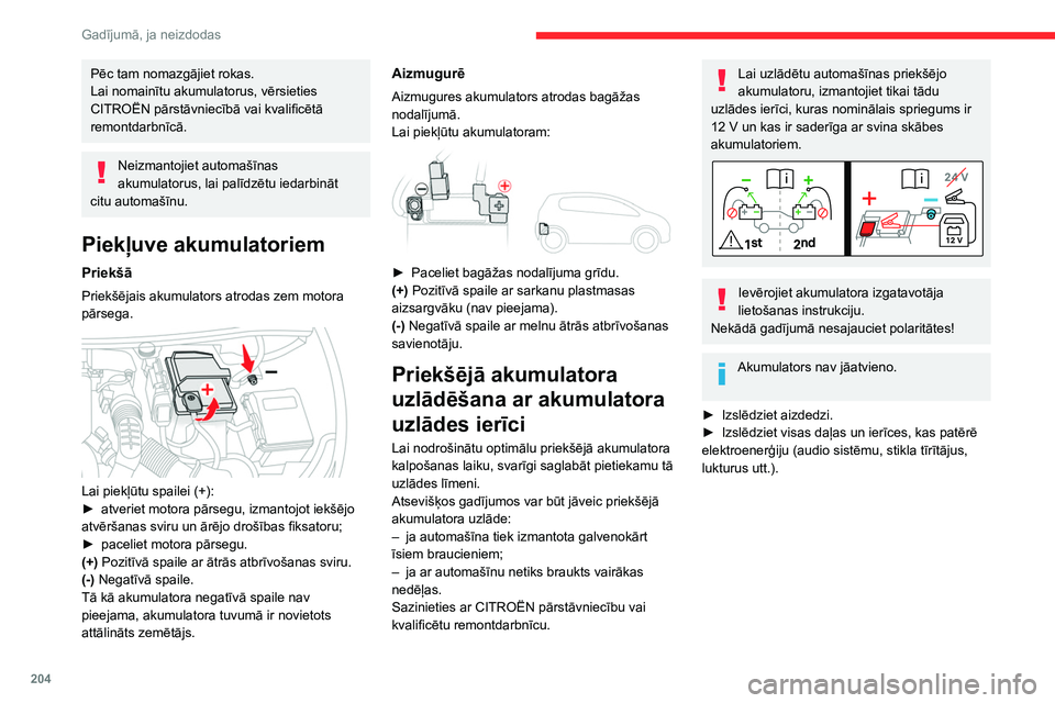 CITROEN C5 AIRCROSS 2022 Lietošanas Instrukcija (in Latvian) 204
Gadījumā, ja neizdodas
Pēc tam nomazgājiet rokas.
Lai nomainītu akumulatorus, vērsieties
CITROËN pārstāvniecībā vai kvalificētā
remontdarbnīcā.
Neizmantojiet automašīnas
akumul CITROEN C5 AIRCROSS 2022 Lietošanas Instrukcija (in Latvian) 204
Gadījumā, ja neizdodas
Pēc tam nomazgājiet rokas.
Lai nomainītu akumulatorus, vērsieties
CITROËN pārstāvniecībā vai kvalificētā
remontdarbnīcā.
Neizmantojiet automašīnas
akumul