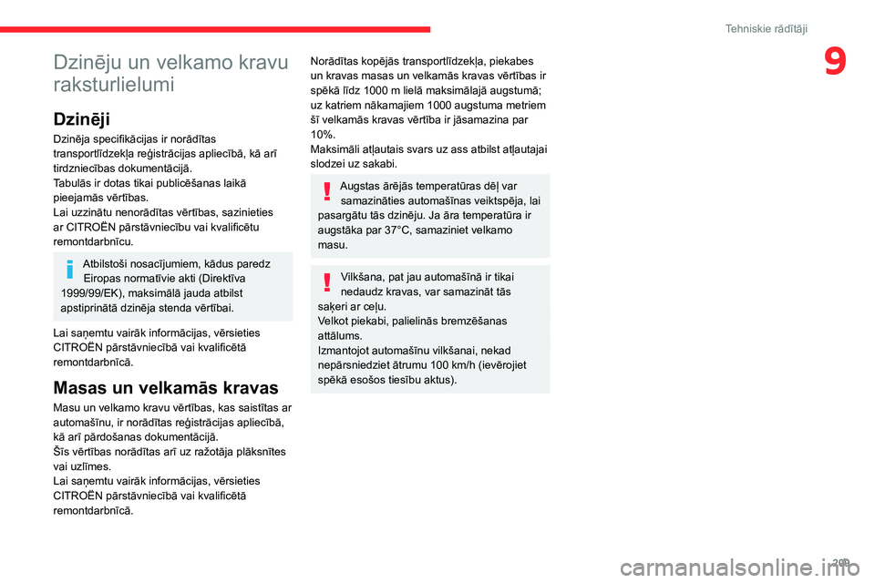 CITROEN C5 AIRCROSS 2022 Lietošanas Instrukcija (in Latvian) 209
Tehniskie rādītāji
9Dzinēju un velkamo kravu
raksturlielumi
Dzinēji
Dzinēja specifikācijas ir norādītas
transportlīdzekļa reģistrācijas apliecībā, kā arī
tirdzniecības dokumen CITROEN C5 AIRCROSS 2022 Lietošanas Instrukcija (in Latvian) 209
Tehniskie rādītāji
9Dzinēju un velkamo kravu
raksturlielumi
Dzinēji
Dzinēja specifikācijas ir norādītas
transportlīdzekļa reģistrācijas apliecībā, kā arī
tirdzniecības dokumen