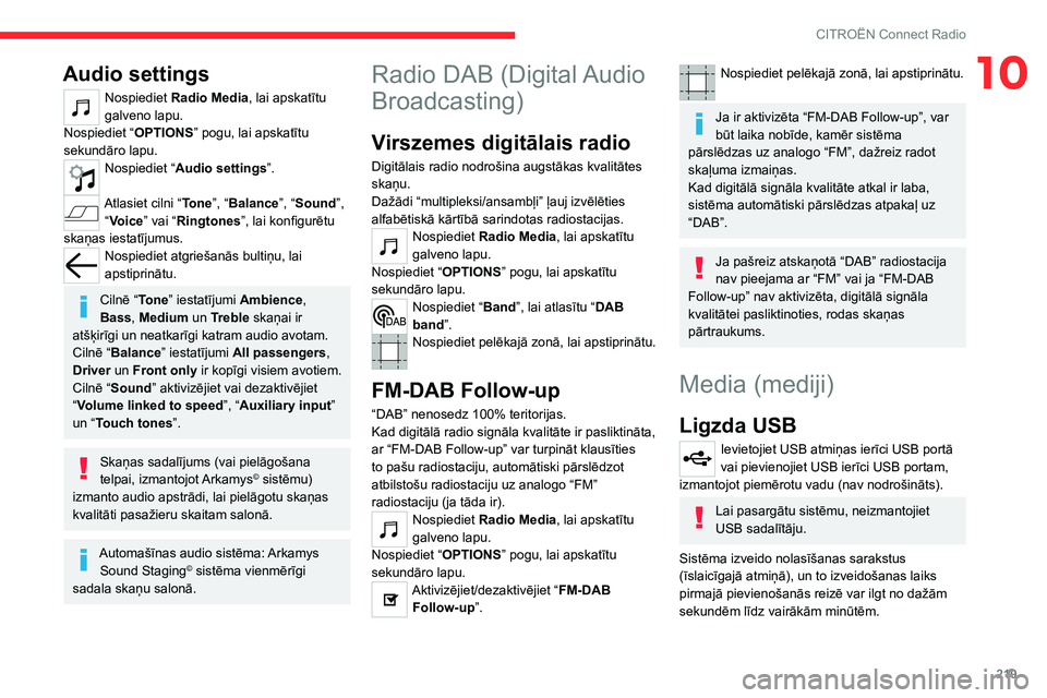 CITROEN C5 AIRCROSS 2022  Lietošanas Instrukcija (in Latvian) 219
CITROËN Connect Radio
10Audio settings
Nospiediet Radio Media, lai apskatītu 
galveno lapu.
Nospiediet “ OPTIONS” pogu, lai apskatītu 
sekundāro lapu.
Nospiediet “ Audio settings ”. 
A