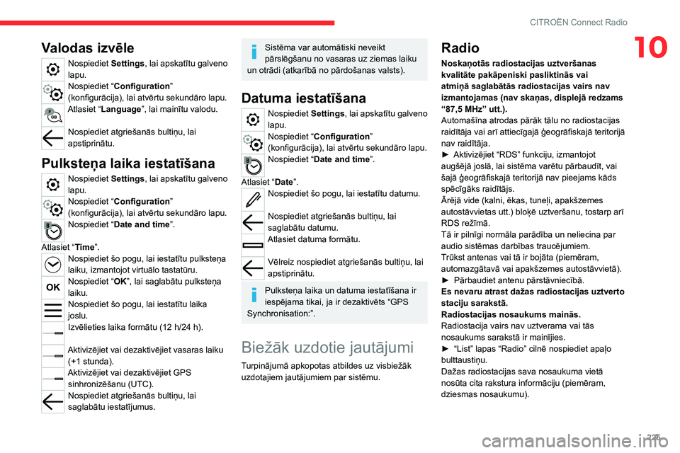 CITROEN C5 AIRCROSS 2022  Lietošanas Instrukcija (in Latvian) 225
CITROËN Connect Radio
10Valodas izvēle
Nospiediet Settings, lai apskatītu galveno 
lapu.
Nospiediet “ Configuration ” 
(konfigurācija), lai atvērtu sekundāro lapu.
Atlasiet “Language