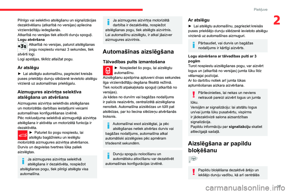 CITROEN C5 AIRCROSS 2022 Lietošanas Instrukcija (in Latvian) 29
Piekļuve
2Pilnīgo vai selektīvo atslēgšanu un signalizācijas
dezaktivēšanu (atkarībā no versijas) apliecina
virzienrādītāju iedegšanās.
Atkarībā no versijas tiek atlocīti durvj CITROEN C5 AIRCROSS 2022 Lietošanas Instrukcija (in Latvian) 29
Piekļuve
2Pilnīgo vai selektīvo atslēgšanu un signalizācijas
dezaktivēšanu (atkarībā no versijas) apliecina
virzienrādītāju iedegšanās.
Atkarībā no versijas tiek atlocīti durvj