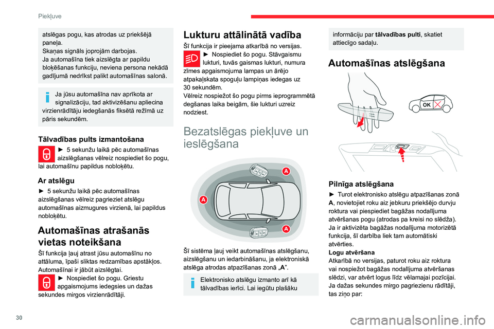 CITROEN C5 AIRCROSS 2022  Lietošanas Instrukcija (in Latvian) 30
Piekļuve 
atslēgas pogu, kas atrodas uz priekšējā 
paneļa.
Skaņas signāls joprojām darbojas.
Ja automašīna tiek aizslēgta ar papildu 
bloķēšanas funkciju, neviena persona nekādā 
g