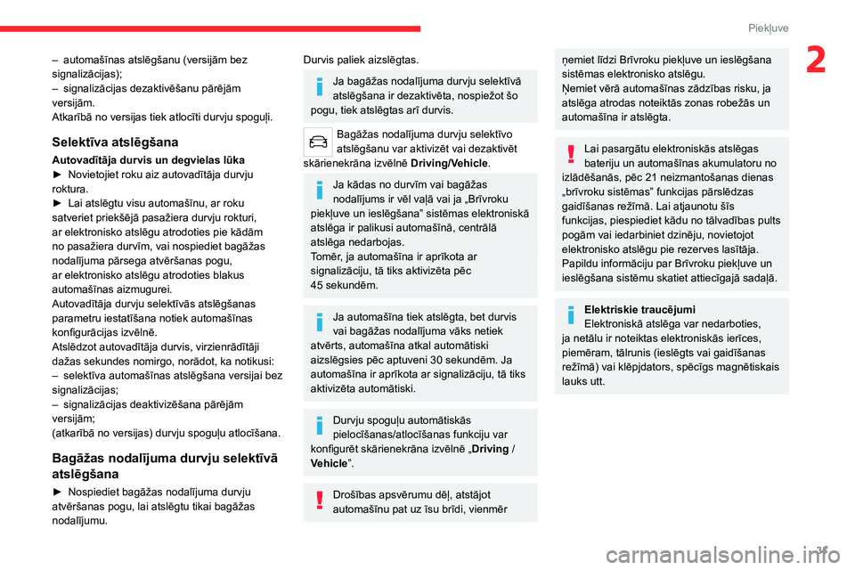 CITROEN C5 AIRCROSS 2022  Lietošanas Instrukcija (in Latvian) 31
Piekļuve 
2– automašīnas atslēgšanu (versijām bez 
signalizācijas);
–
 
signalizācijas dezaktivēšanu pārējām 
versijām.
Atkarībā no versijas tiek atlocīti durvju spoguļi.
Sele