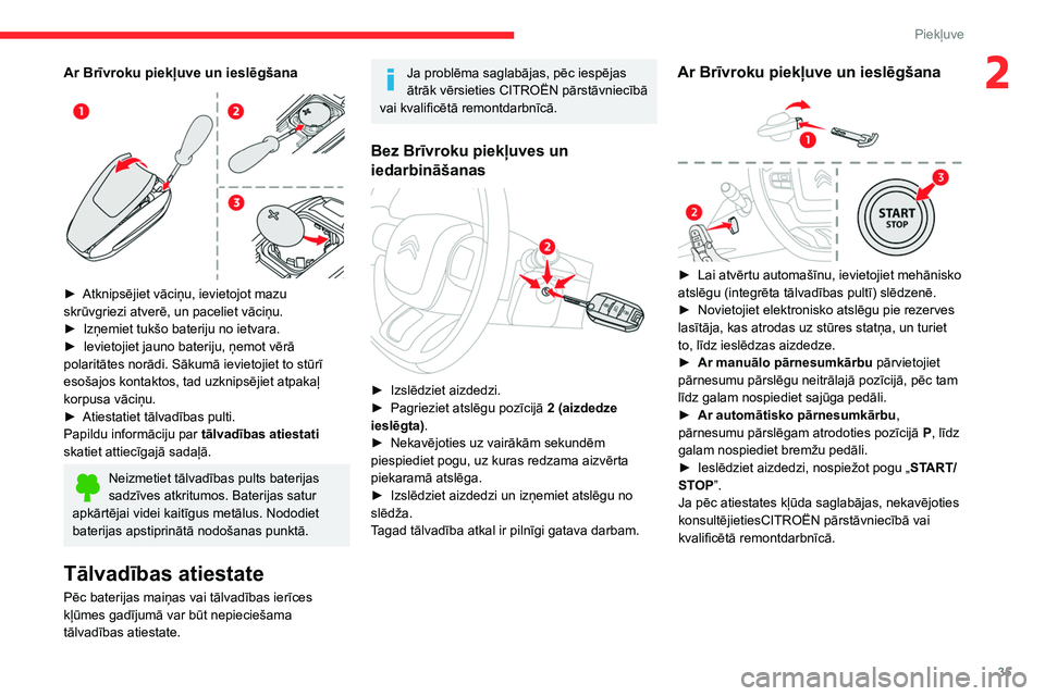 CITROEN C5 AIRCROSS 2022 Lietošanas Instrukcija (in Latvian) 35
Piekļuve
2Ar Brīvroku piekļuve un ieslēgšana
► Atknipsējiet vāciņu, ievietojot mazu
skrūvgriezi atverē, un paceliet vāciņu.
►
Izņemiet tukšo bateriju no ietvara.
►
Iev CITROEN C5 AIRCROSS 2022 Lietošanas Instrukcija (in Latvian) 35
Piekļuve
2Ar Brīvroku piekļuve un ieslēgšana
► Atknipsējiet vāciņu, ievietojot mazu
skrūvgriezi atverē, un paceliet vāciņu.
►
Izņemiet tukšo bateriju no ietvara.
►
Iev
