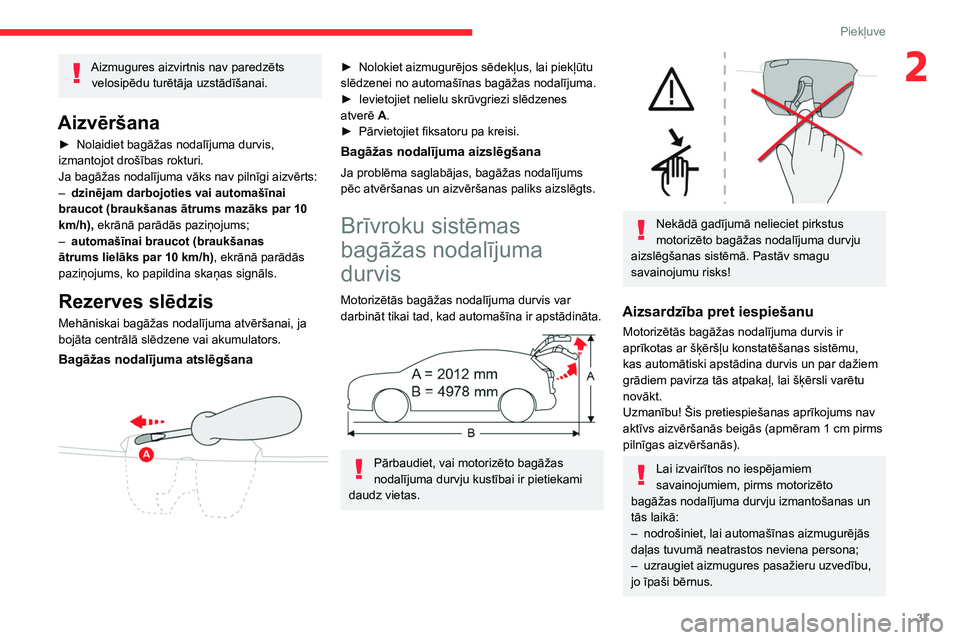 CITROEN C5 AIRCROSS 2022 Lietošanas Instrukcija (in Latvian) 37
Piekļuve
2Aizmugures aizvirtnis nav paredzēts velosipēdu turētāja uzstādīšanai.
Aizvēršana
► Nolaidiet bagāžas nodalījuma durvis,
izmantojot drošības rokturi.
Ja bagāžas nodal CITROEN C5 AIRCROSS 2022 Lietošanas Instrukcija (in Latvian) 37
Piekļuve
2Aizmugures aizvirtnis nav paredzēts velosipēdu turētāja uzstādīšanai.
Aizvēršana
► Nolaidiet bagāžas nodalījuma durvis,
izmantojot drošības rokturi.
Ja bagāžas nodal