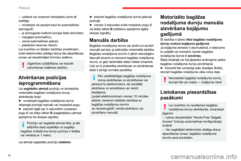 CITROEN C5 AIRCROSS 2022 Lietošanas Instrukcija (in Latvian) 40
Piekļuve
Ziemas apstākļos
Lai izvairītos no darbības kļūmēm, pirms
bagāžas nodalījuma durvju motorizētas
atvēršanas notīriet no tām sniegu vai
pagaidiet, līdz ledus izkūst.
Ma CITROEN C5 AIRCROSS 2022 Lietošanas Instrukcija (in Latvian) 40
Piekļuve
Ziemas apstākļos
Lai izvairītos no darbības kļūmēm, pirms
bagāžas nodalījuma durvju motorizētas
atvēršanas notīriet no tām sniegu vai
pagaidiet, līdz ledus izkūst.
Ma
