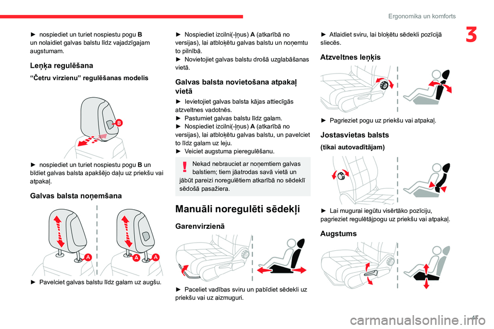 CITROEN C5 AIRCROSS 2022 Lietošanas Instrukcija (in Latvian) 47
Ergonomika un komforts
3► nospiediet un turiet nospiestu pogu B
un nolaidiet galvas balstu līdz vajadzīgajam
augstumam.
Leņķa regulēšana
“Četru virzienu” regulēšanas modelis
CITROEN C5 AIRCROSS 2022 Lietošanas Instrukcija (in Latvian) 47
Ergonomika un komforts
3► nospiediet un turiet nospiestu pogu B
un nolaidiet galvas balstu līdz vajadzīgajam
augstumam.
Leņķa regulēšana
“Četru virzienu” regulēšanas modelis