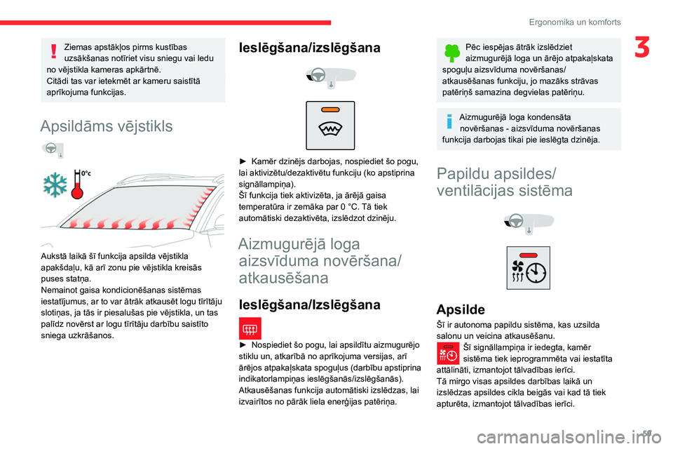 CITROEN C5 AIRCROSS 2022  Lietošanas Instrukcija (in Latvian) 59
Ergonomika un komforts
3Ziemas apstākļos pirms kustības 
uzsākšanas notīriet visu sniegu vai ledu 
no vējstikla kameras apkārtnē.
Citādi tas var ietekmēt ar kameru saistītā 
aprīkojum