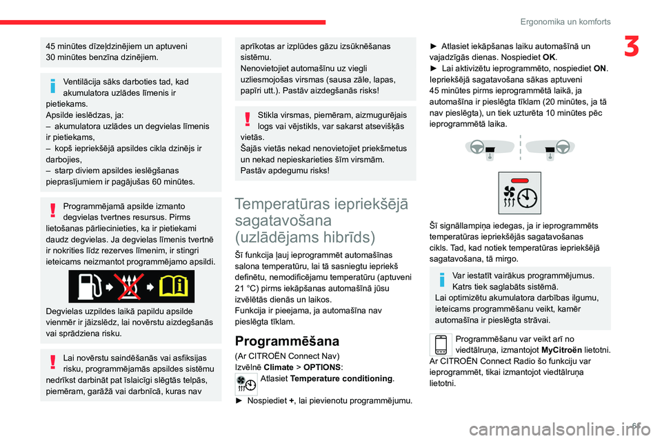 CITROEN C5 AIRCROSS 2022 Lietošanas Instrukcija (in Latvian) 61
Ergonomika un komforts
345 minūtes dīzeļdzinējiem un aptuveni
30 minūtes benzīna dzinējiem.
Ventilācija sāks darboties tad, kad
akumulatora uzlādes līmenis ir
pietiekams.
Apsilde i CITROEN C5 AIRCROSS 2022 Lietošanas Instrukcija (in Latvian) 61
Ergonomika un komforts
345 minūtes dīzeļdzinējiem un aptuveni
30 minūtes benzīna dzinējiem.
Ventilācija sāks darboties tad, kad
akumulatora uzlādes līmenis ir
pietiekams.
Apsilde i