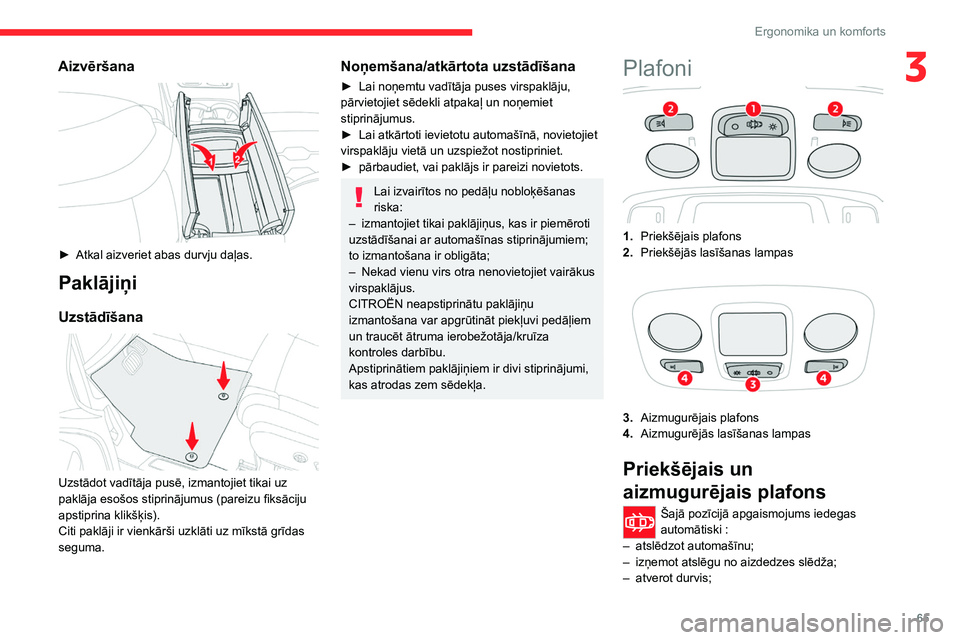 CITROEN C5 AIRCROSS 2022 Lietošanas Instrukcija (in Latvian) 65
Ergonomika un komforts
3Aizvēršana
► Atkal aizveriet abas durvju daļas.
Paklājiņi
Uzstādīšana
Uzstādot vadītāja pusē, izmantojiet tikai uz
paklāja esošos stiprinājumus (pare CITROEN C5 AIRCROSS 2022 Lietošanas Instrukcija (in Latvian) 65
Ergonomika un komforts
3Aizvēršana
► Atkal aizveriet abas durvju daļas.
Paklājiņi
Uzstādīšana
Uzstādot vadītāja pusē, izmantojiet tikai uz
paklāja esošos stiprinājumus (pare