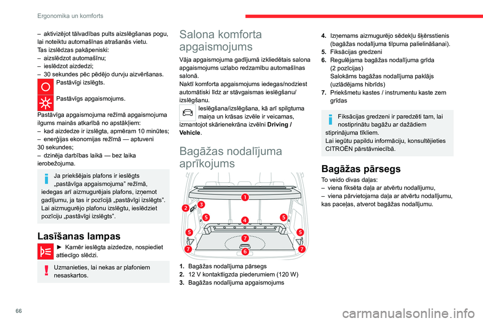 CITROEN C5 AIRCROSS 2022 Lietošanas Instrukcija (in Latvian) 66
Ergonomika un komforts
– aktivizējot tālvadības pults aizslēgšanas pogu,
lai noteiktu automašīnas atrašanās vietu.
T
as izslēdzas pakāpeniski:
–
aizslēdzot automašīnu;
–
i CITROEN C5 AIRCROSS 2022 Lietošanas Instrukcija (in Latvian) 66
Ergonomika un komforts
– aktivizējot tālvadības pults aizslēgšanas pogu,
lai noteiktu automašīnas atrašanās vietu.
T
as izslēdzas pakāpeniski:
–
aizslēdzot automašīnu;
–
i