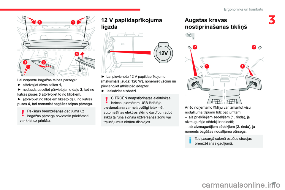 CITROEN C5 AIRCROSS 2022 Lietošanas Instrukcija (in Latvian) 67
Ergonomika un komforts
3
Lai noņemtu bagāžas telpas pārsegu:
► atbrīvojiet divas saites 1
,
►
nedaudz paceliet pārvietojamo daļu 2
, tad no
katras puses 3 atbrīvojiet to no klip CITROEN C5 AIRCROSS 2022 Lietošanas Instrukcija (in Latvian) 67
Ergonomika un komforts
3
Lai noņemtu bagāžas telpas pārsegu:
► atbrīvojiet divas saites 1
,
►
nedaudz paceliet pārvietojamo daļu 2
, tad no
katras puses 3 atbrīvojiet to no klip
