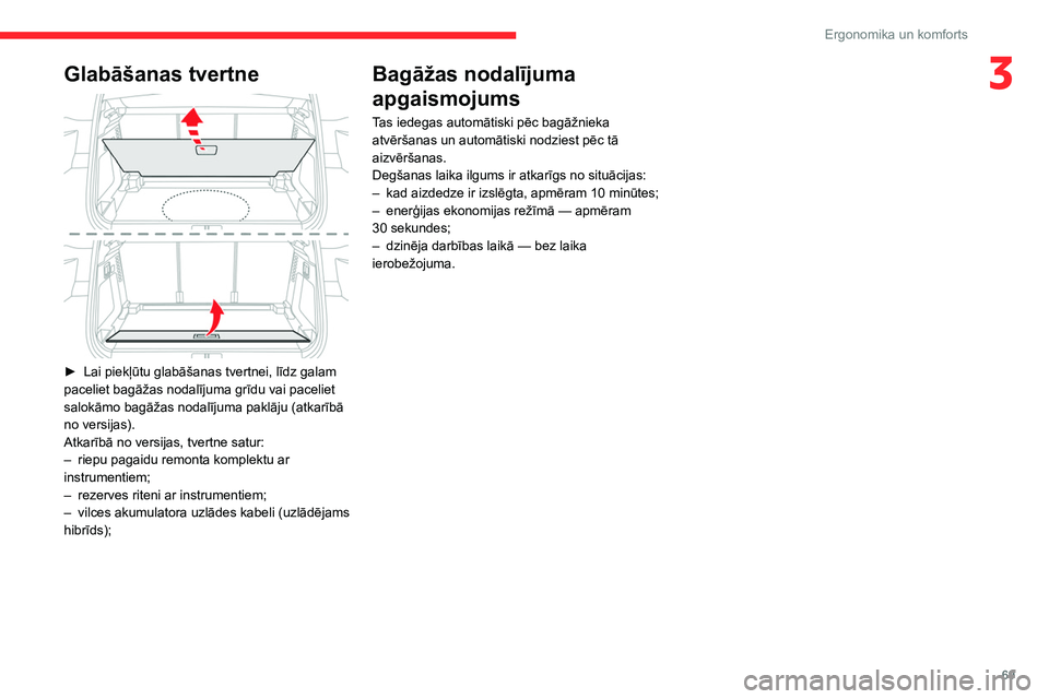 CITROEN C5 AIRCROSS 2022 Lietošanas Instrukcija (in Latvian) 69
Ergonomika un komforts
3Glabāšanas tvertne
► Lai piekļūtu glabāšanas tvertnei, līdz galam
paceliet bagāžas nodalījuma grīdu vai paceliet
salokāmo bagāžas nodalījuma paklāju ( CITROEN C5 AIRCROSS 2022 Lietošanas Instrukcija (in Latvian) 69
Ergonomika un komforts
3Glabāšanas tvertne
► Lai piekļūtu glabāšanas tvertnei, līdz galam
paceliet bagāžas nodalījuma grīdu vai paceliet
salokāmo bagāžas nodalījuma paklāju (