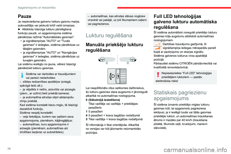 CITROEN C5 AIRCROSS 2022 Lietošanas Instrukcija (in Latvian) 74
Apgaismojums un redzamība
Pauze
Ja nepieciešama galveno lukturu gaismu maiņa,
autovadītājs var jebkurā brīdī veikt izmaiņas.
►
Atkārtota īslaicīga lukturu pārslēgšana
funkciju p CITROEN C5 AIRCROSS 2022 Lietošanas Instrukcija (in Latvian) 74
Apgaismojums un redzamība
Pauze
Ja nepieciešama galveno lukturu gaismu maiņa,
autovadītājs var jebkurā brīdī veikt izmaiņas.
►
Atkārtota īslaicīga lukturu pārslēgšana
funkciju p
