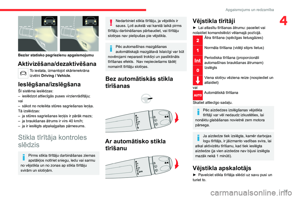 CITROEN C5 AIRCROSS 2022 Lietošanas Instrukcija (in Latvian) 75
Apgaismojums un redzamība
4
Bez/ar statisko pagriezienu apgaismojumu
Aktivizēšana/dezaktivēšana
To iestata, izmantojot skārienekrāna izvēlni Driving
/ Vehicle.
Ieslēgšana/izslēgšan CITROEN C5 AIRCROSS 2022 Lietošanas Instrukcija (in Latvian) 75
Apgaismojums un redzamība
4
Bez/ar statisko pagriezienu apgaismojumu
Aktivizēšana/dezaktivēšana
To iestata, izmantojot skārienekrāna izvēlni Driving
/ Vehicle.
Ieslēgšana/izslēgšan