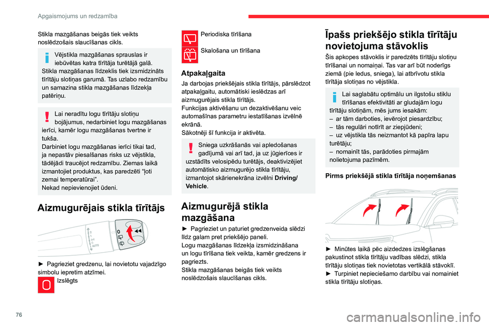 CITROEN C5 AIRCROSS 2022 Lietošanas Instrukcija (in Latvian) 76
Apgaismojums un redzamība
Stikla mazgāšanas beigās tiek veikts
noslēdzošais slaucīšanas cikls.
Vējstikla mazgāšanas sprauslas ir
iebūvētas katra tīrītāja turētājā galā.
Stikla CITROEN C5 AIRCROSS 2022 Lietošanas Instrukcija (in Latvian) 76
Apgaismojums un redzamība
Stikla mazgāšanas beigās tiek veikts
noslēdzošais slaucīšanas cikls.
Vējstikla mazgāšanas sprauslas ir
iebūvētas katra tīrītāja turētājā galā.
Stikla