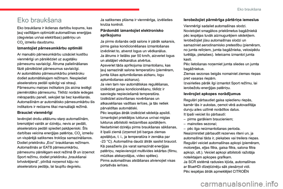 CITROEN C5 AIRCROSS 2022 Lietošanas Instrukcija (in Latvian) 7
Eko braukšana
Eko braukšana
Eko braukšana ir ikdienas darbību kopums, kas
ļauj vadītājam optimizēt automašīnas enerģijas
(degvielas un/vai elektrības) patēriņu un
CO
2 izmešu daudz CITROEN C5 AIRCROSS 2022 Lietošanas Instrukcija (in Latvian) 7
Eko braukšana
Eko braukšana
Eko braukšana ir ikdienas darbību kopums, kas
ļauj vadītājam optimizēt automašīnas enerģijas
(degvielas un/vai elektrības) patēriņu un
CO
2 izmešu daudz