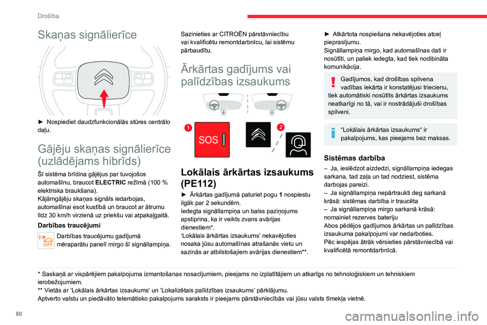 CITROEN C5 AIRCROSS 2022 Lietošanas Instrukcija (in Latvian) 80
Drošība
Sistēmas kļūmes gadījumā ar
automašīnu joprojām var braukt.
Datu apstrāde
Jebkura personas datu apstrāde, ko
veic “Lokālais ārkārtas izsaukums” sistēma
(PE112), atbil CITROEN C5 AIRCROSS 2022 Lietošanas Instrukcija (in Latvian) 80
Drošība
Sistēmas kļūmes gadījumā ar
automašīnu joprojām var braukt.
Datu apstrāde
Jebkura personas datu apstrāde, ko
veic “Lokālais ārkārtas izsaukums” sistēma
(PE112), atbil