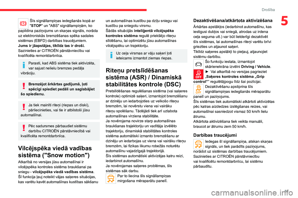 CITROEN C5 AIRCROSS 2022 Lietošanas Instrukcija (in Latvian) 83
Drošība
5Šīs signāllampiņas iedegšanās kopā ar
"STOP" un "ABS" signāllampiņām, ko
papildina paziņojums un skaņas signāls, norāda
uz elektroniskās bremzēšanas s CITROEN C5 AIRCROSS 2022 Lietošanas Instrukcija (in Latvian) 83
Drošība
5Šīs signāllampiņas iedegšanās kopā ar
"STOP" un "ABS" signāllampiņām, ko
papildina paziņojums un skaņas signāls, norāda
uz elektroniskās bremzēšanas s