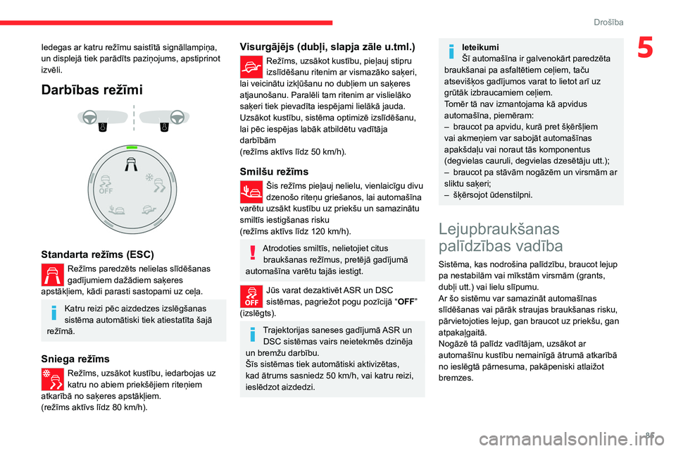CITROEN C5 AIRCROSS 2022 Lietošanas Instrukcija (in Latvian) 85
Drošība
5Iedegas ar katru režīmu saistītā signāllampiņa,
un displejā tiek parādīts paziņojums, apstiprinot
izvēli.
Darbības režīmi
Standarta režīms (ESC)
Režīms paredz CITROEN C5 AIRCROSS 2022 Lietošanas Instrukcija (in Latvian) 85
Drošība
5Iedegas ar katru režīmu saistītā signāllampiņa,
un displejā tiek parādīts paziņojums, apstiprinot
izvēli.
Darbības režīmi
Standarta režīms (ESC)
Režīms paredz