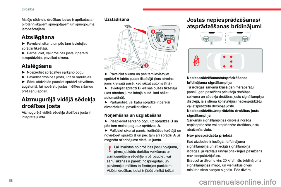 CITROEN C5 AIRCROSS 2022 Lietošanas Instrukcija (in Latvian) 88
Drošība
minūtēm brīdinājuma signāllampiņas paliek
iedegtas, līdz priekšējās drošības jostas tiek
aizsprādzētas.
Nav piesprādzētas aizmugurē
Ja viena vai vairākas aizmugurējā CITROEN C5 AIRCROSS 2022 Lietošanas Instrukcija (in Latvian) 88
Drošība
minūtēm brīdinājuma signāllampiņas paliek
iedegtas, līdz priekšējās drošības jostas tiek
aizsprādzētas.
Nav piesprādzētas aizmugurē
Ja viena vai vairākas aizmugurējā