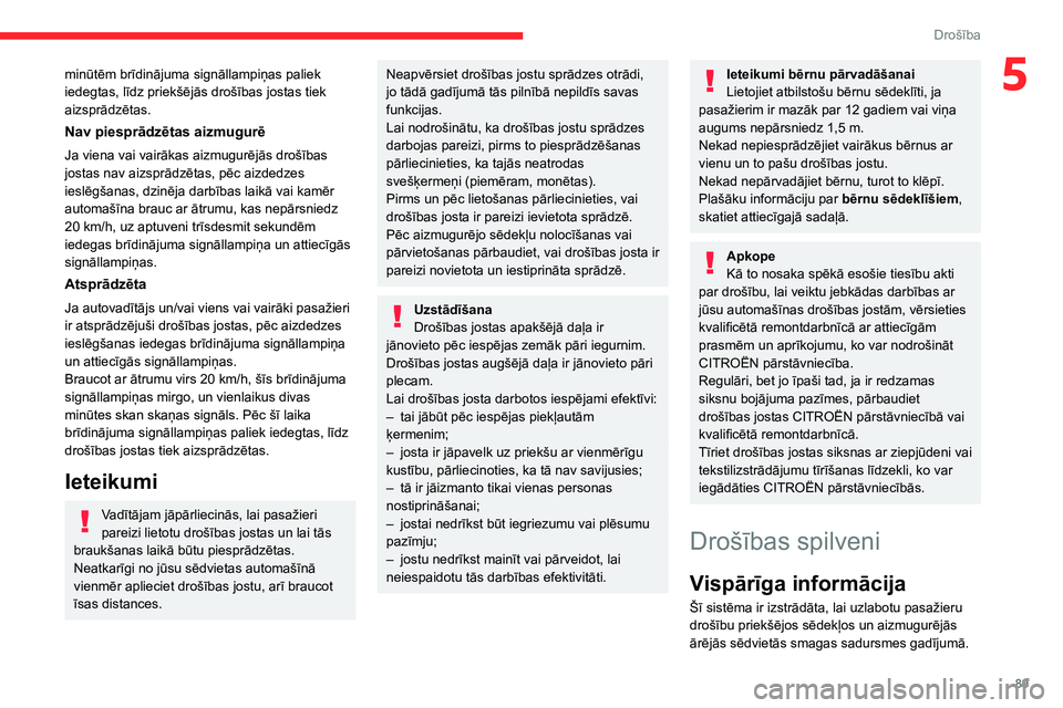 CITROEN C5 AIRCROSS 2022 Lietošanas Instrukcija (in Latvian) 89
Drošība
5minūtēm brīdinājuma signāllampiņas paliek
iedegtas, līdz priekšējās drošības jostas tiek
aizsprādzētas.
Nav piesprādzētas aizmugurē
Ja viena vai vairākas aizmugurēj CITROEN C5 AIRCROSS 2022 Lietošanas Instrukcija (in Latvian) 89
Drošība
5minūtēm brīdinājuma signāllampiņas paliek
iedegtas, līdz priekšējās drošības jostas tiek
aizsprādzētas.
Nav piesprādzētas aizmugurē
Ja viena vai vairākas aizmugurēj