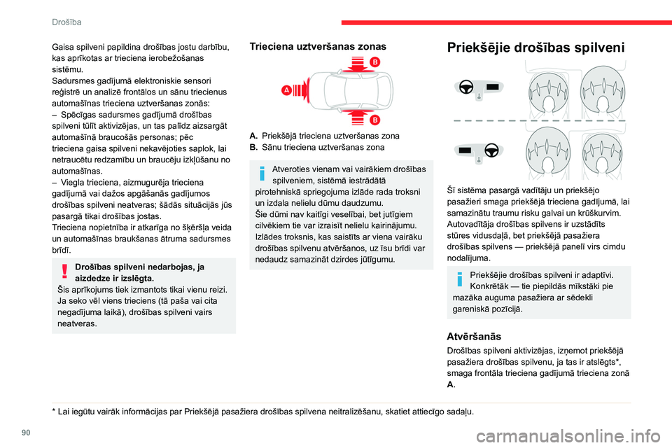 CITROEN C5 AIRCROSS 2022 Lietošanas Instrukcija (in Latvian) 90
Drošība
Priekšējais drošības spilvens atrodas starp
automašīnas priekšējā braucēja krūškurvi,
galvu un stūri vadītāja pusē, un priekšējo paneli
pasažiera pusē.
Sānu droš CITROEN C5 AIRCROSS 2022 Lietošanas Instrukcija (in Latvian) 90
Drošība
Priekšējais drošības spilvens atrodas starp
automašīnas priekšējā braucēja krūškurvi,
galvu un stūri vadītāja pusē, un priekšējo paneli
pasažiera pusē.
Sānu droš