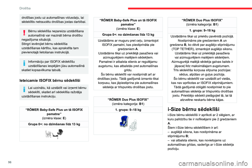 CITROEN C5 AIRCROSS 2022 Lietošanas Instrukcija (in Latvian) 96
Drošība
Universālo, ISOFIX un i-Size bērnu sēdeklīšu uzstādīšana
Atbilstoši ES noteikumiem šajā tabulā ir norādītas iespējas uzstādīt bērnu sēdeklīšus, izmantojot drošības CITROEN C5 AIRCROSS 2022 Lietošanas Instrukcija (in Latvian) 96
Drošība
Universālo, ISOFIX un i-Size bērnu sēdeklīšu uzstādīšana
Atbilstoši ES noteikumiem šajā tabulā ir norādītas iespējas uzstādīt bērnu sēdeklīšus, izmantojot drošības