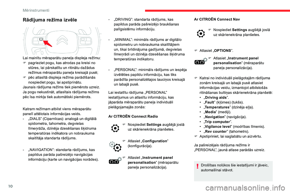 CITROEN C5 AIRCROSS 2020  Lietošanas Instrukcija (in Latvian) 10
Rādījuma režīma izvēle
Katram režīmam atbilst viens mēraparātu 
panelī attēlotais informācijas veids.
- 
„
 DIALS” (Ciparnīcas): analogā un digitālā 
spidometra, tahometra, degv
