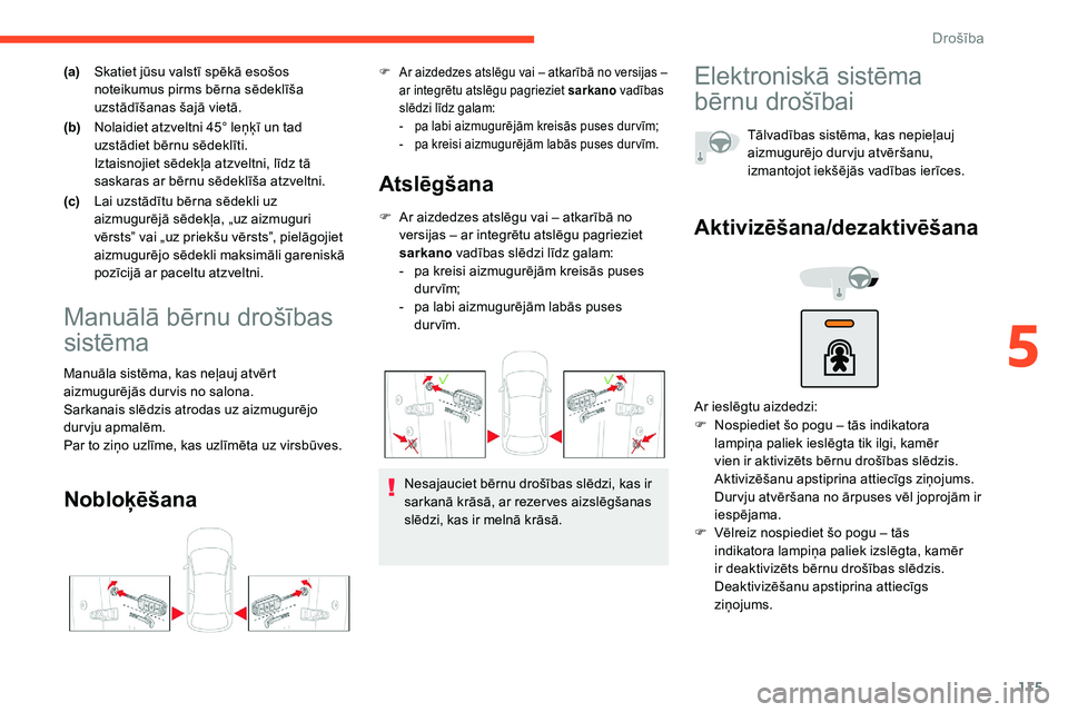 CITROEN C5 AIRCROSS 2020 Lietošanas Instrukcija (in Latvian) 115
(a)Skatiet jūsu valstī spēkā esošos
noteikumus pirms bērna sēdeklīša
uzstādīšanas šajā vietā.
(b) Nolaidiet atzveltni 45° leņķī un tad
uzstādiet bērnu sēdeklīti.
Iztaisno CITROEN C5 AIRCROSS 2020 Lietošanas Instrukcija (in Latvian) 115
(a)Skatiet jūsu valstī spēkā esošos
noteikumus pirms bērna sēdeklīša
uzstādīšanas šajā vietā.
(b) Nolaidiet atzveltni 45° leņķī un tad
uzstādiet bērnu sēdeklīti.
Iztaisno