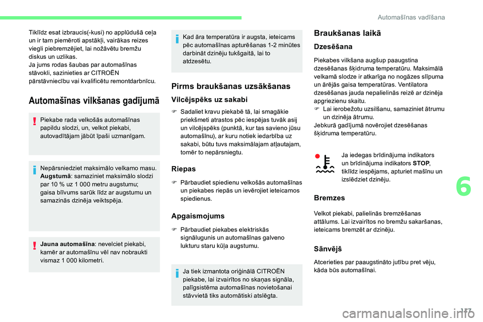 CITROEN C5 AIRCROSS 2020 Lietošanas Instrukcija (in Latvian) 117
Automašīnas vilkšanas gadījumā
Piekabe rada velkošās automašīnas
papildu slodzi, un, velkot piekabi,
autovadītājam jābūt īpaši uzmanīgam.
Nepārsniedziet maksimālo velkamo masu. CITROEN C5 AIRCROSS 2020 Lietošanas Instrukcija (in Latvian) 117
Automašīnas vilkšanas gadījumā
Piekabe rada velkošās automašīnas
papildu slodzi, un, velkot piekabi,
autovadītājam jābūt īpaši uzmanīgam.
Nepārsniedziet maksimālo velkamo masu.