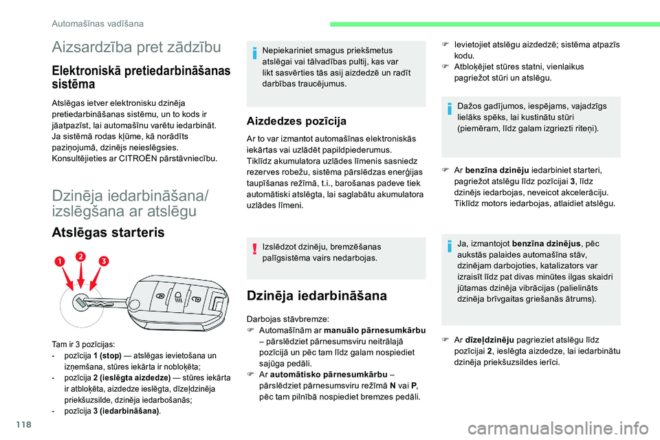 CITROEN C5 AIRCROSS 2020 Lietošanas Instrukcija (in Latvian) 118
Aizsardzība pret zādzību
Elektroniskā pretiedarbināšanas
sistēma
Atslēgas ietver elektronisku dzinēja
pretiedarbināšanas sistēmu, un to kods ir
jāatpazīst, lai automašīnu varēt CITROEN C5 AIRCROSS 2020 Lietošanas Instrukcija (in Latvian) 118
Aizsardzība pret zādzību
Elektroniskā pretiedarbināšanas
sistēma
Atslēgas ietver elektronisku dzinēja
pretiedarbināšanas sistēmu, un to kods ir
jāatpazīst, lai automašīnu varēt